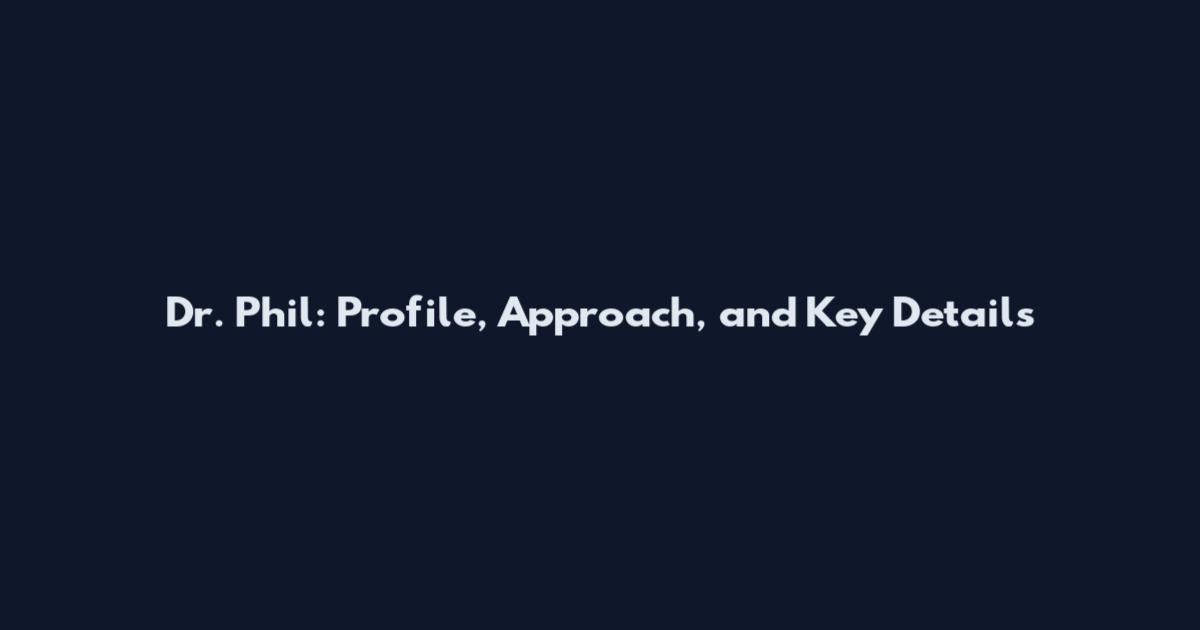 Dr. Phil: Profile, Approach, and Key Details