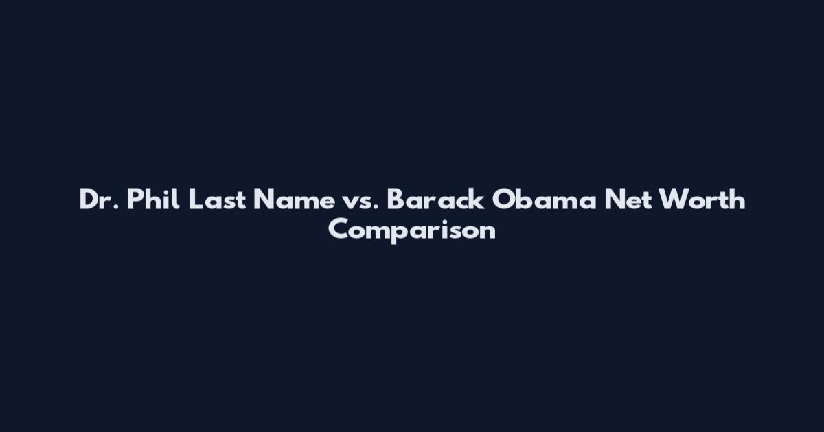 Dr. Phil Last Name vs. Barack Obama Net Worth Comparison