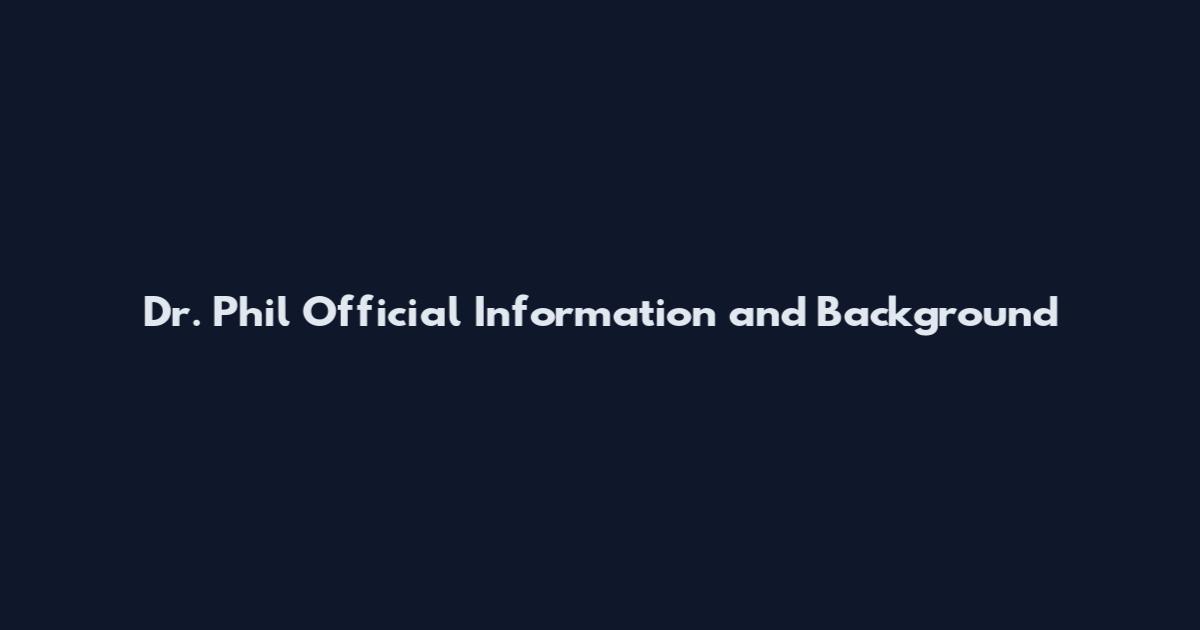 Dr. Phil Official Information and Background