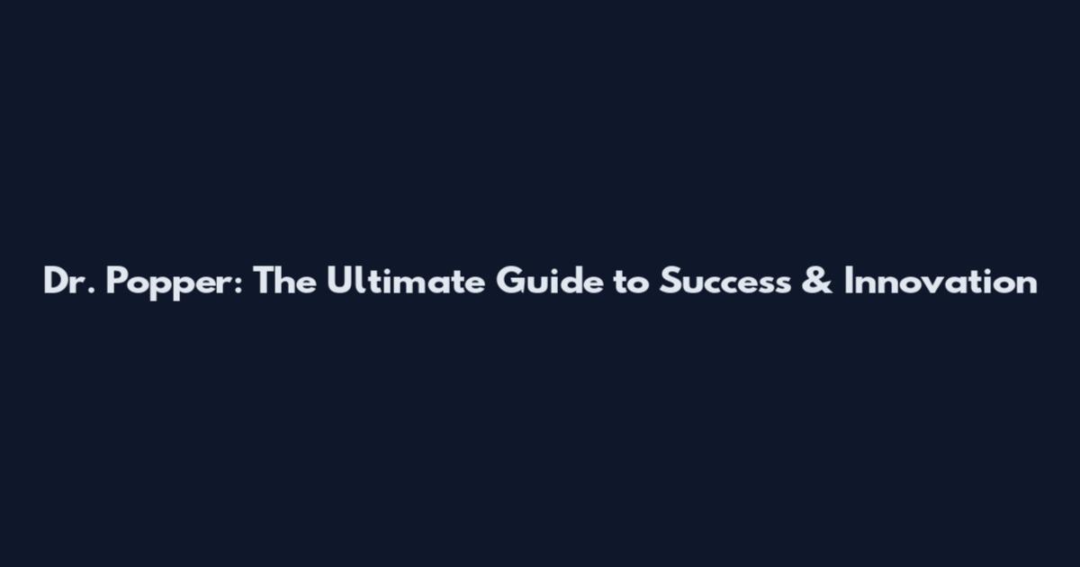 Dr. Popper: The Ultimate Guide to Success & Innovation