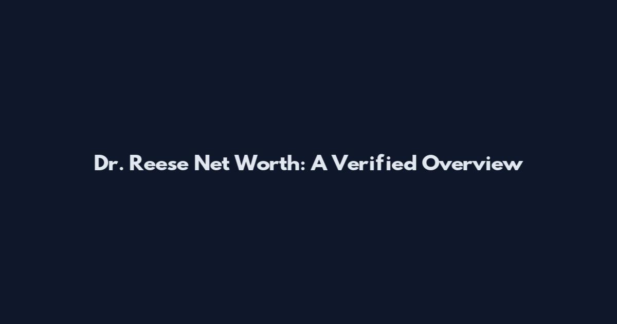 Dr. Reese Net Worth: A Verified Overview
