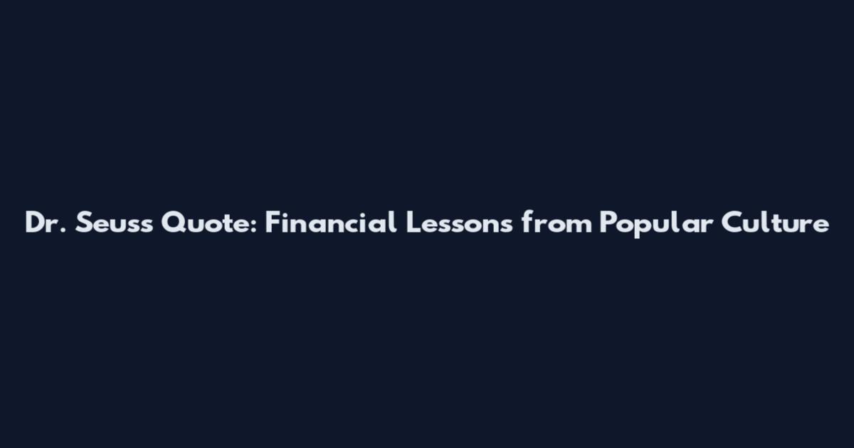 Dr. Seuss Quote: Financial Lessons from Popular Culture
