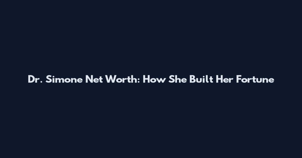 Dr. Simone Net Worth: How She Built Her Fortune