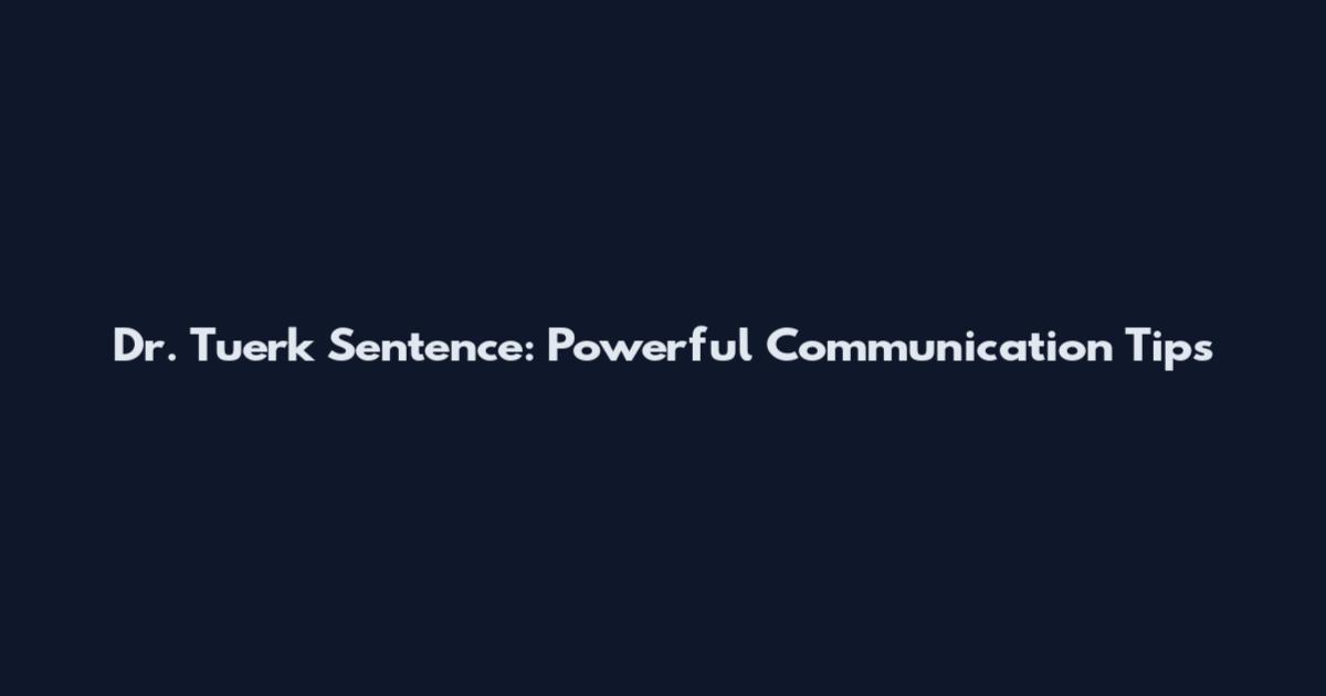 Dr. Tuerk Sentence: Powerful Communication Tips
