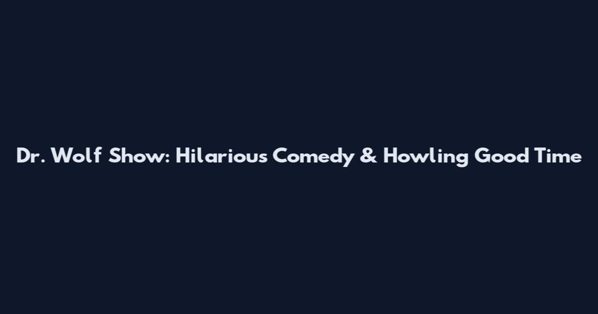 Dr. Wolf Show: Hilarious Comedy & Howling Good Time
