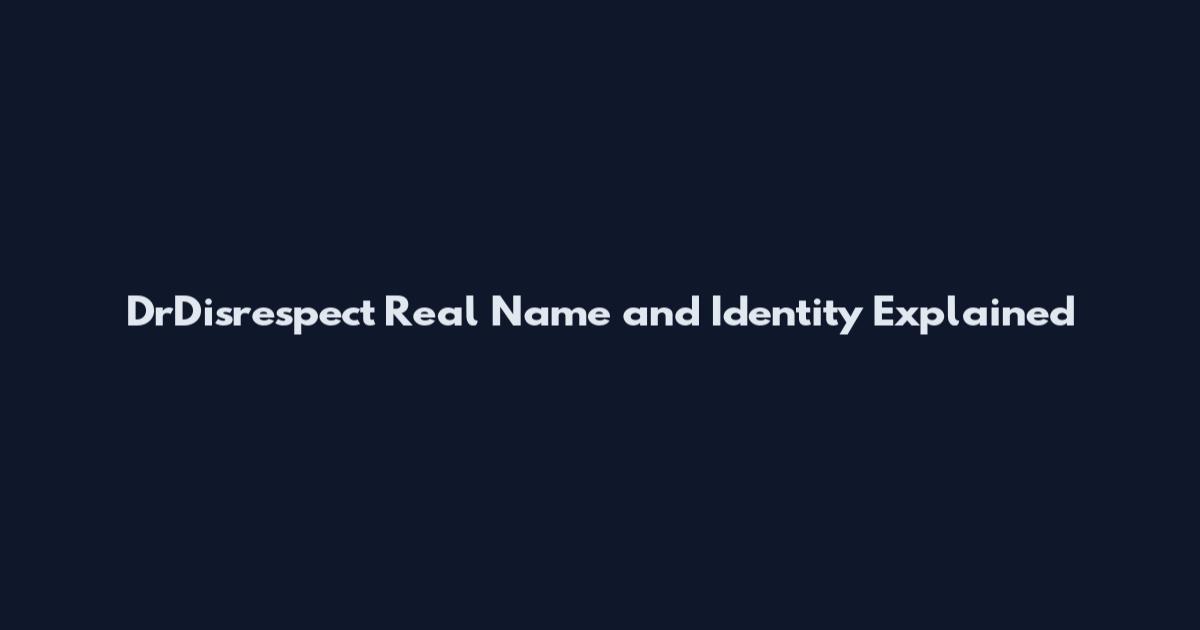 DrDisrespect Real Name and Identity Explained