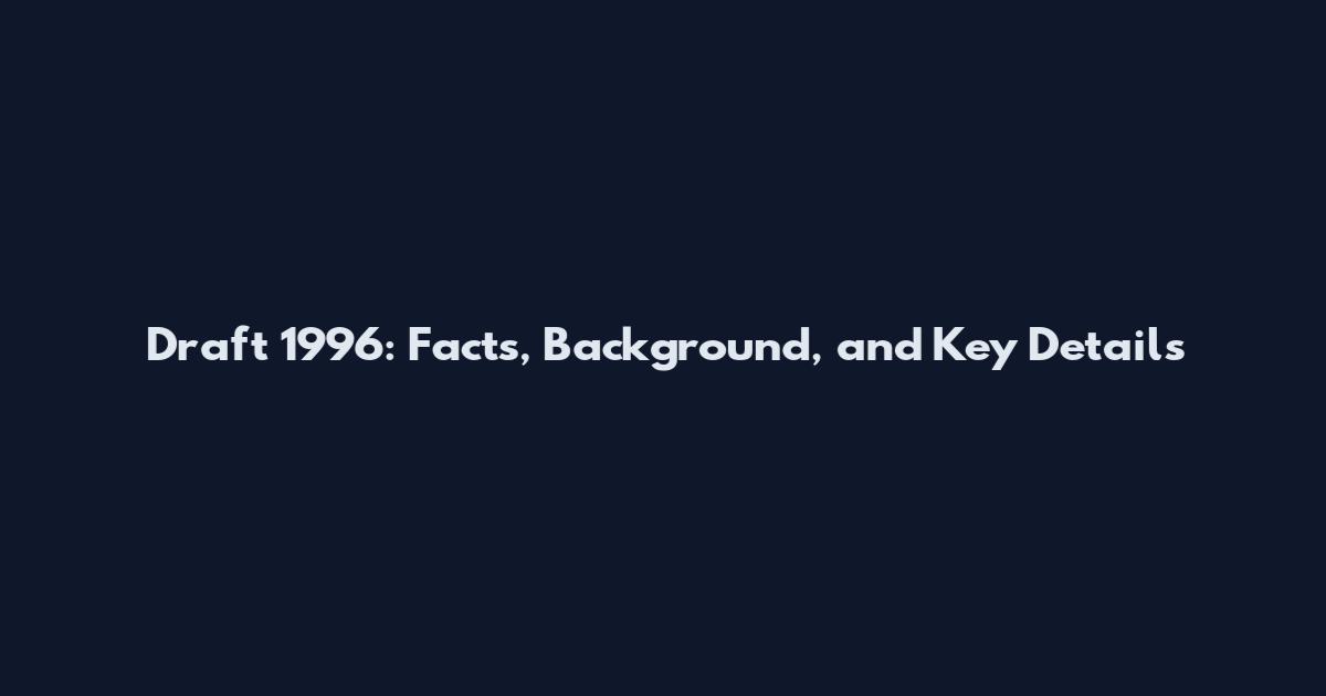 Draft 1996: Facts, Background, and Key Details