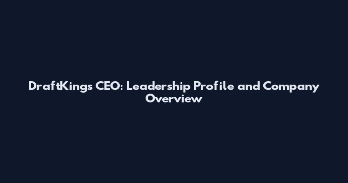 DraftKings CEO: Leadership Profile and Company Overview