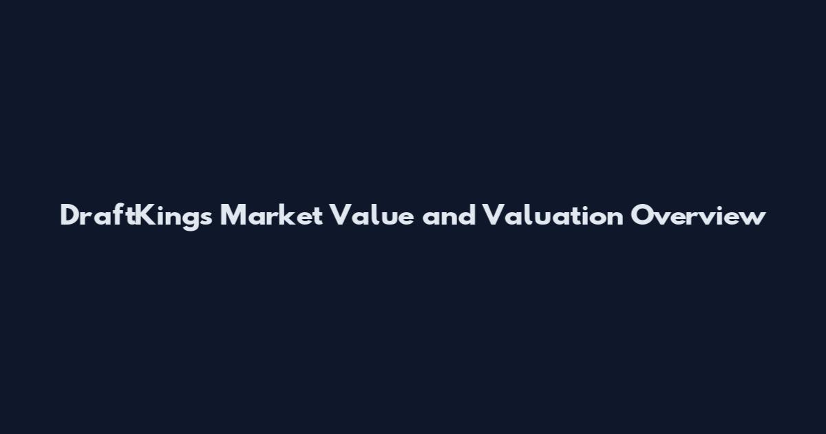 DraftKings Market Value and Valuation Overview
