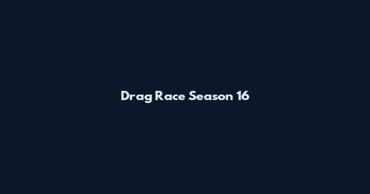 Drag Race Season 16