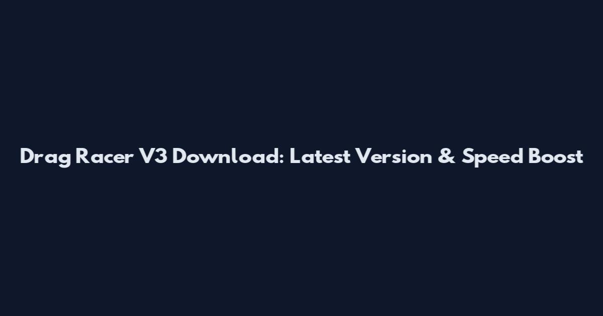 Drag Racer V3 Download: Latest Version & Speed Boost