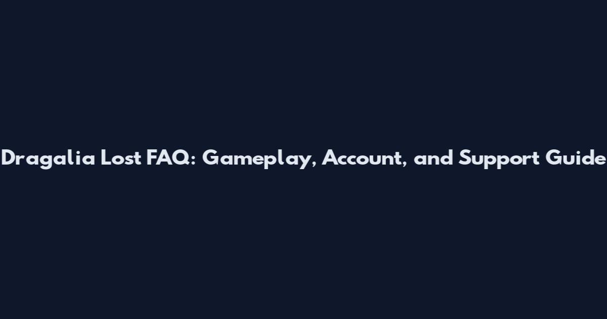 Dragalia Lost FAQ: Gameplay, Account, and Support Guide