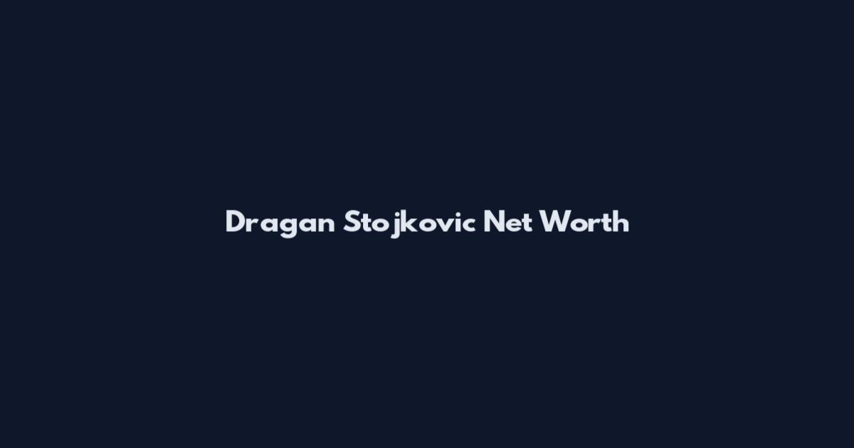 Dragan Stojkovic Net Worth