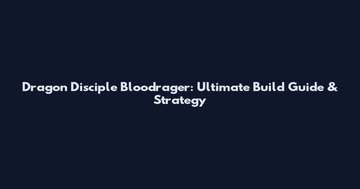 Dragon Disciple Bloodrager: Ultimate Build Guide & Strategy