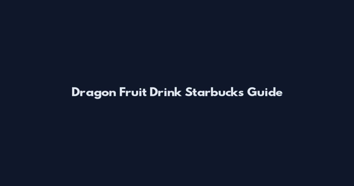 Dragon Fruit Drink Starbucks Guide
