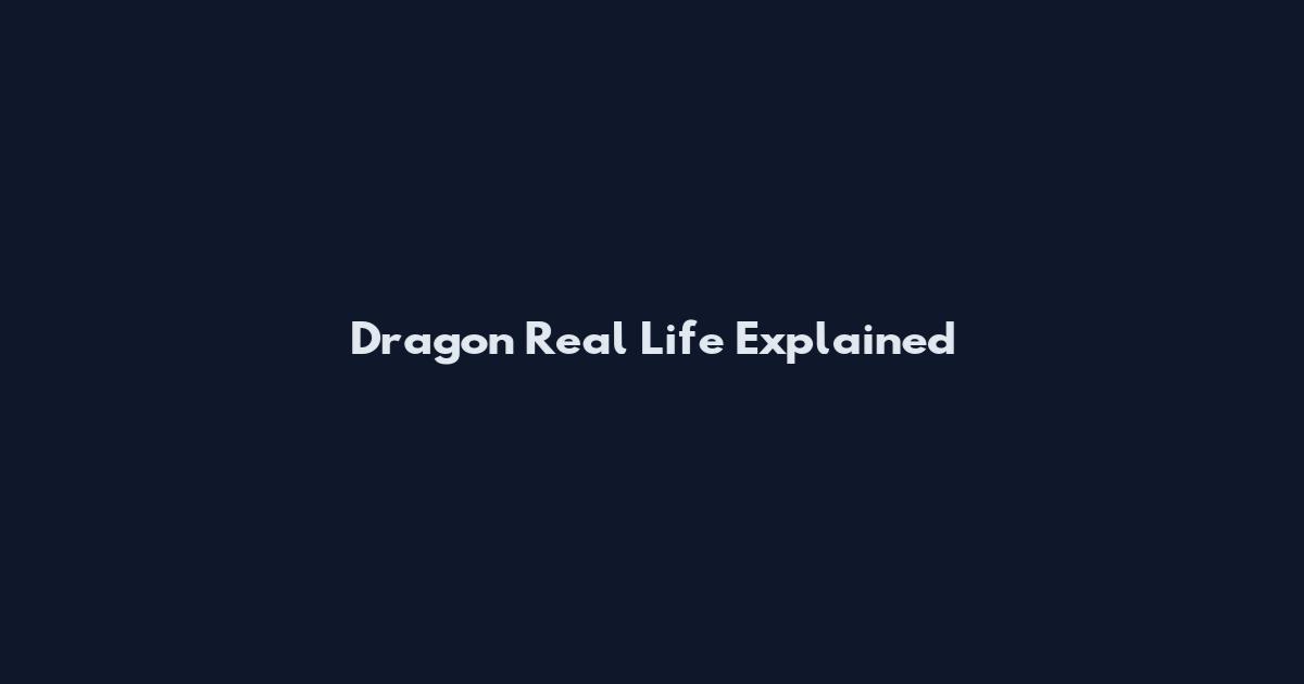 Dragon Real Life Explained