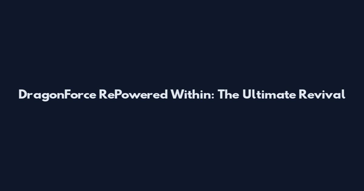 DragonForce RePowered Within: The Ultimate Revival