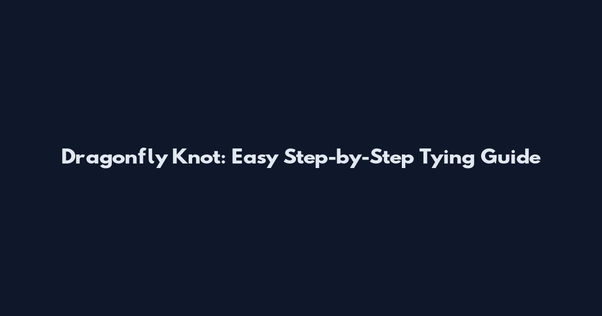 Dragonfly Knot: Easy Step-by-Step Tying Guide