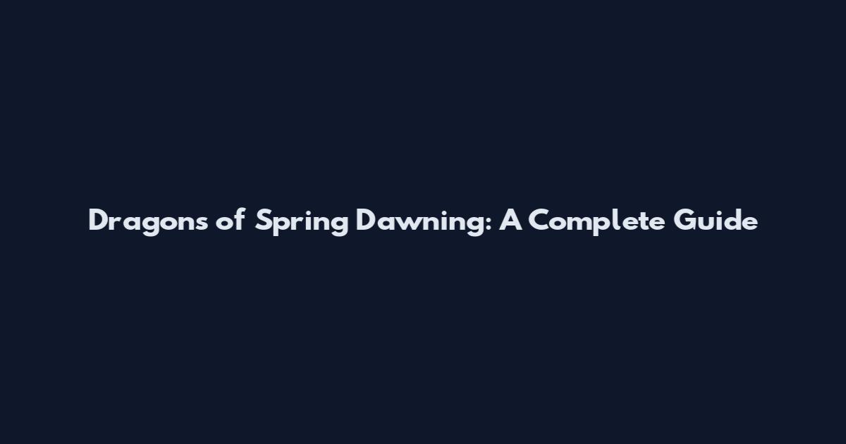 Dragons of Spring Dawning: A Complete Guide
