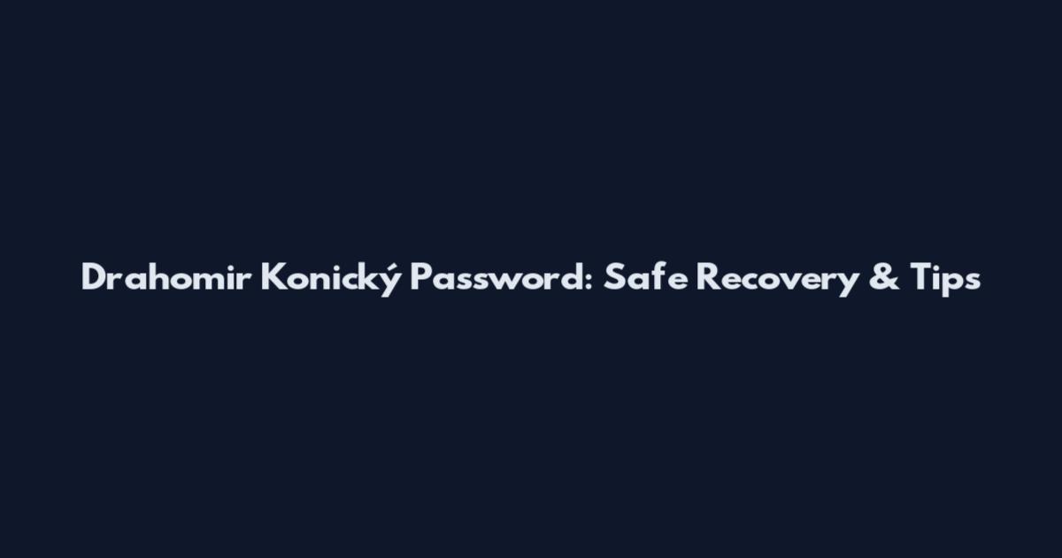 Drahomir Konický Password: Safe Recovery & Tips