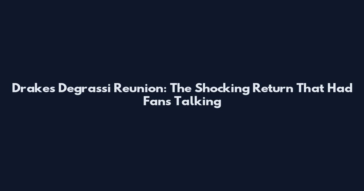 Drake's Degrassi Reunion: The Shocking Return That Had Fans Talking