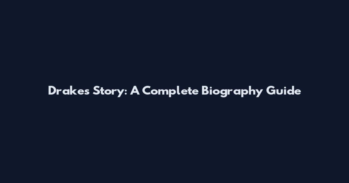 Drake's Story: A Complete Biography Guide