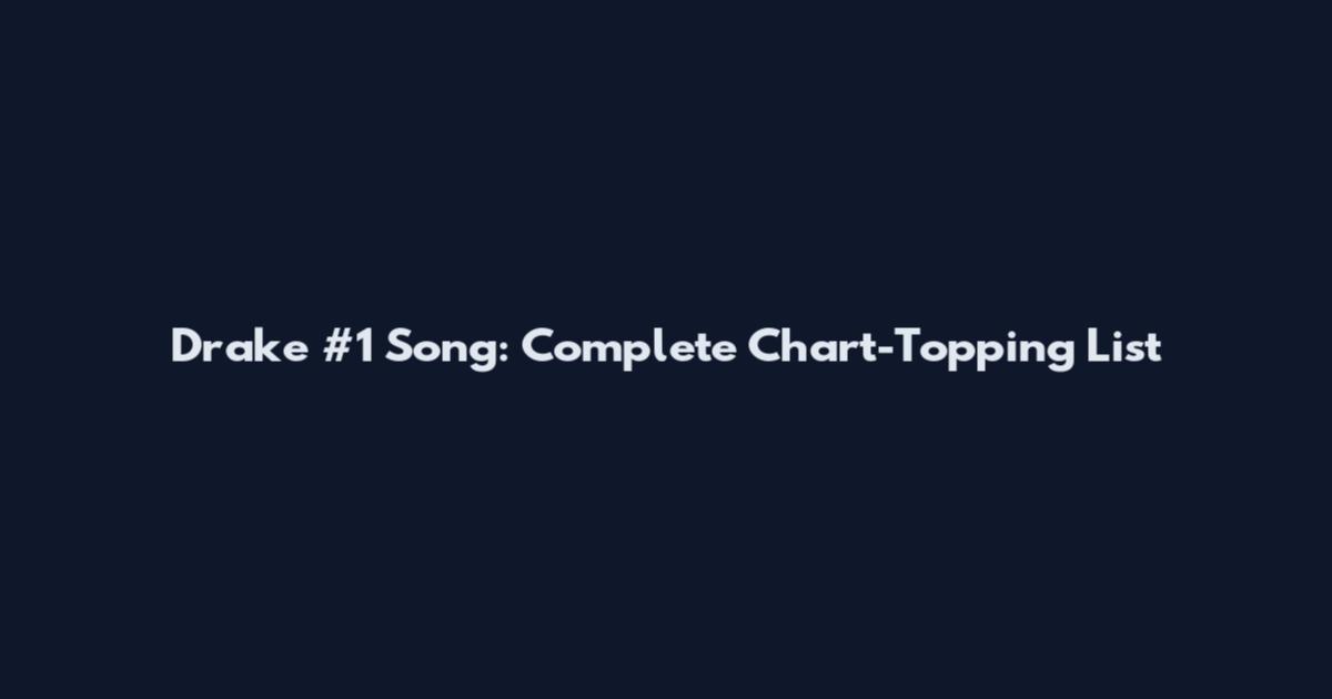Drake #1 Song: Complete Chart-Topping List