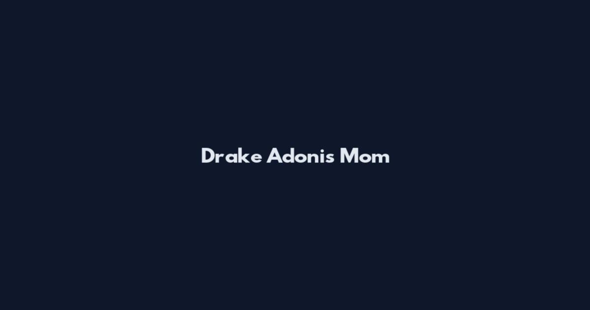 Drake Adonis Mom