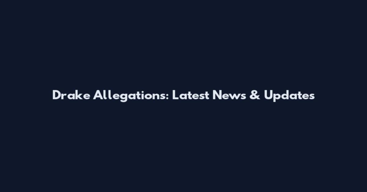 Drake Allegations: Latest News & Updates