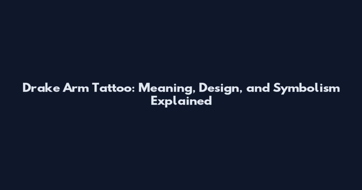Drake Arm Tattoo: Meaning, Design, and Symbolism Explained