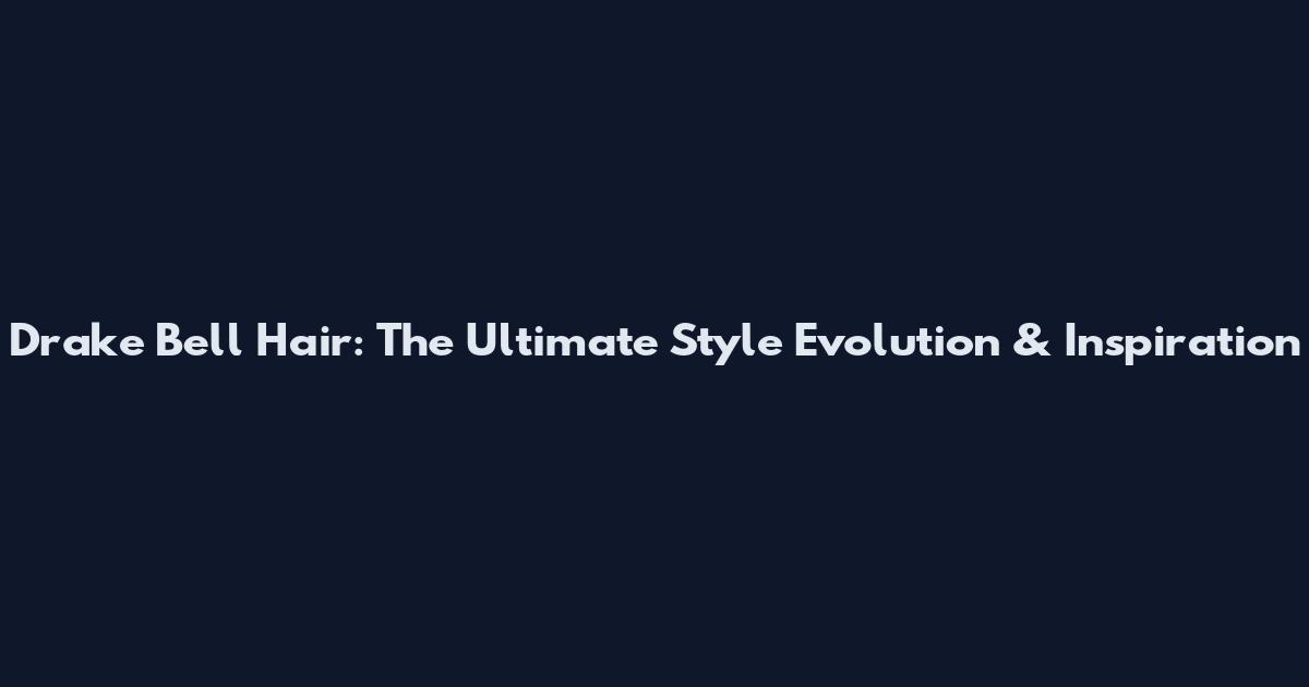 Drake Bell Hair: The Ultimate Style Evolution & Inspiration