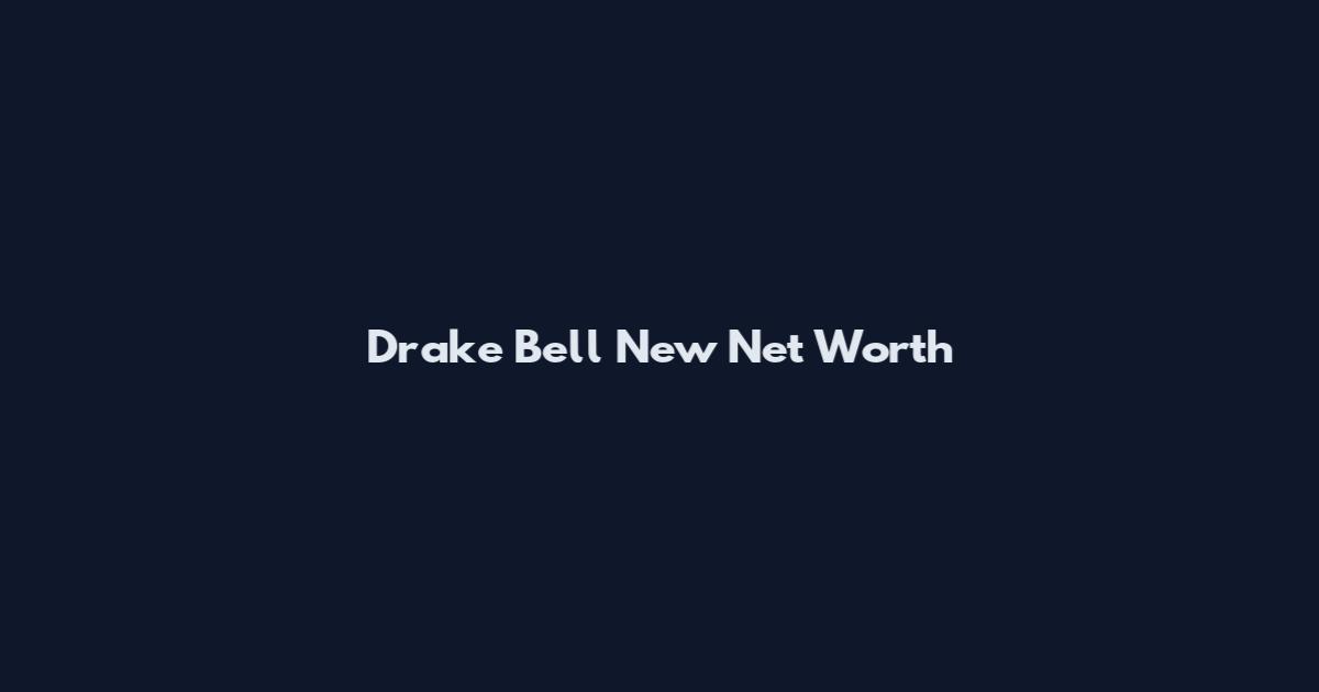 Drake Bell New Net Worth