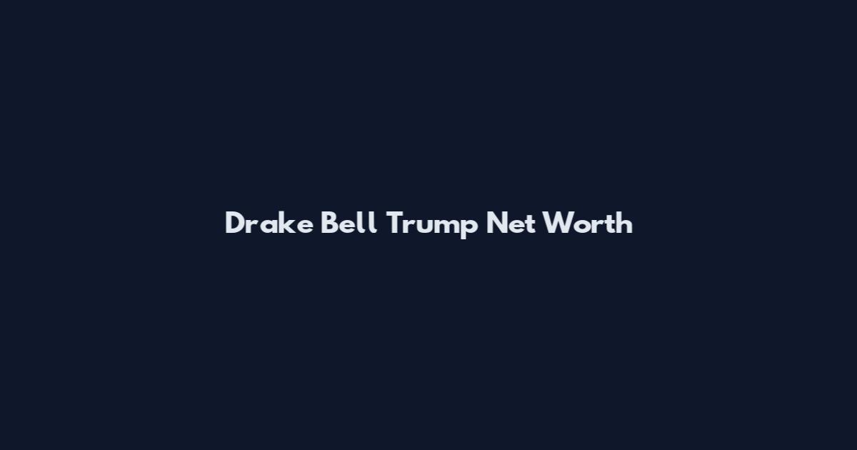Drake Bell Trump Net Worth