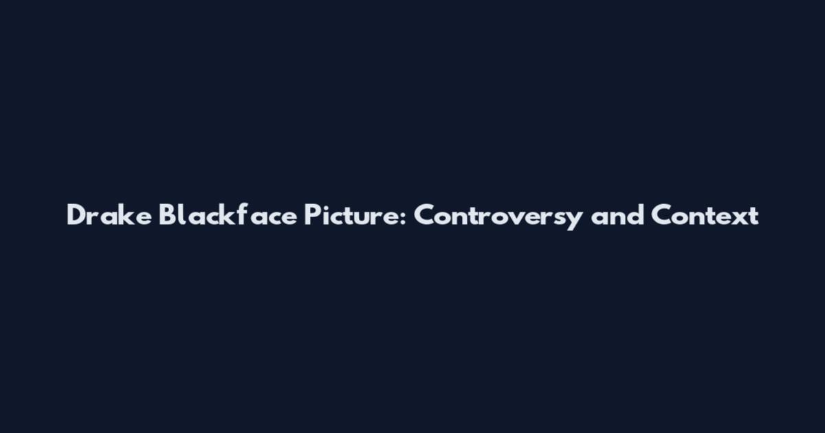 Drake Blackface Picture: Controversy and Context
