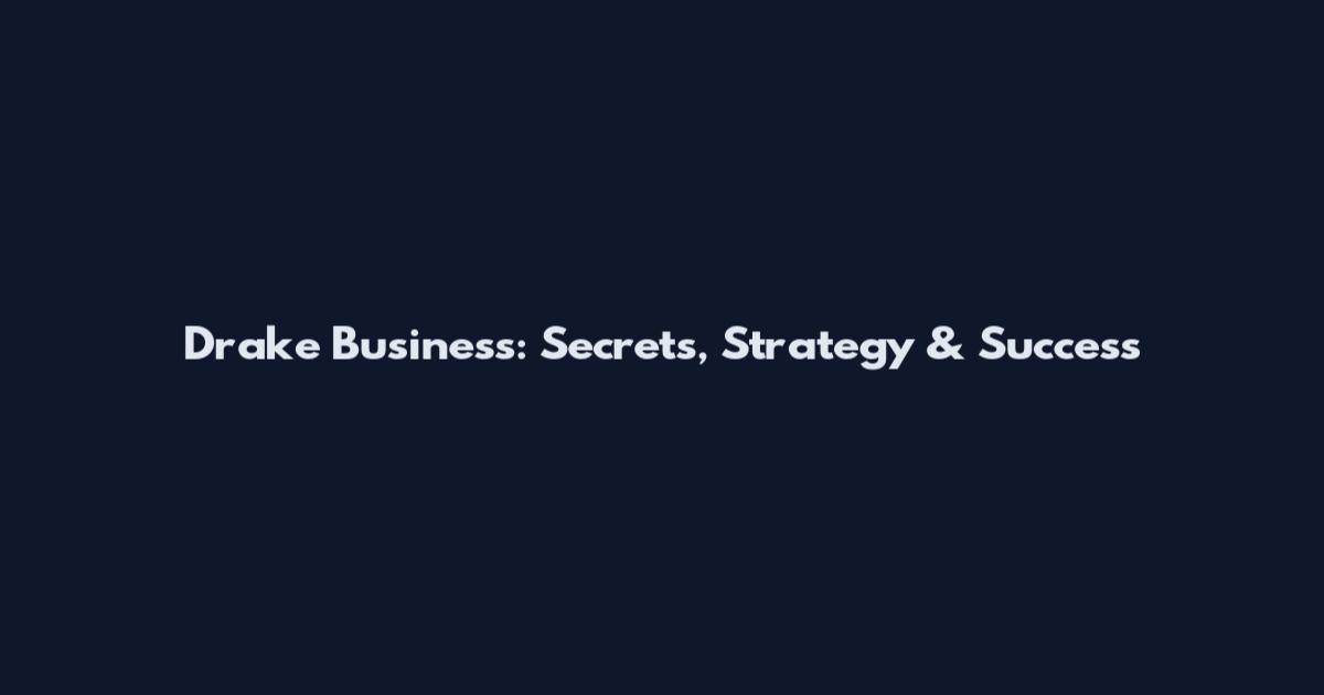 Drake Business: Secrets, Strategy & Success