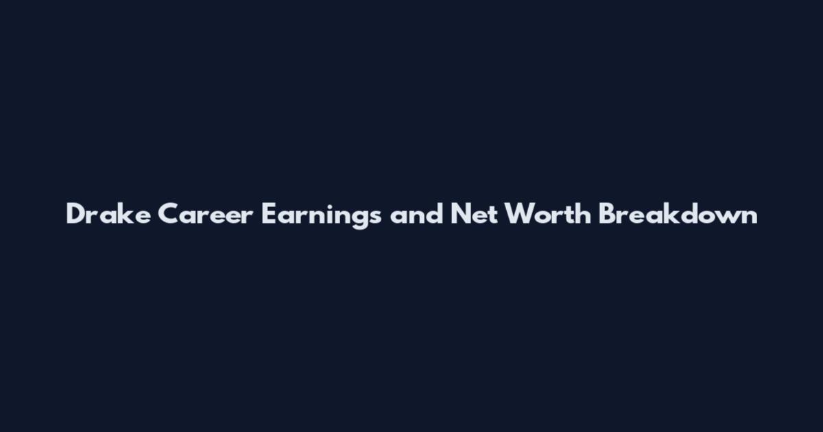 Drake Career Earnings and Net Worth Breakdown
