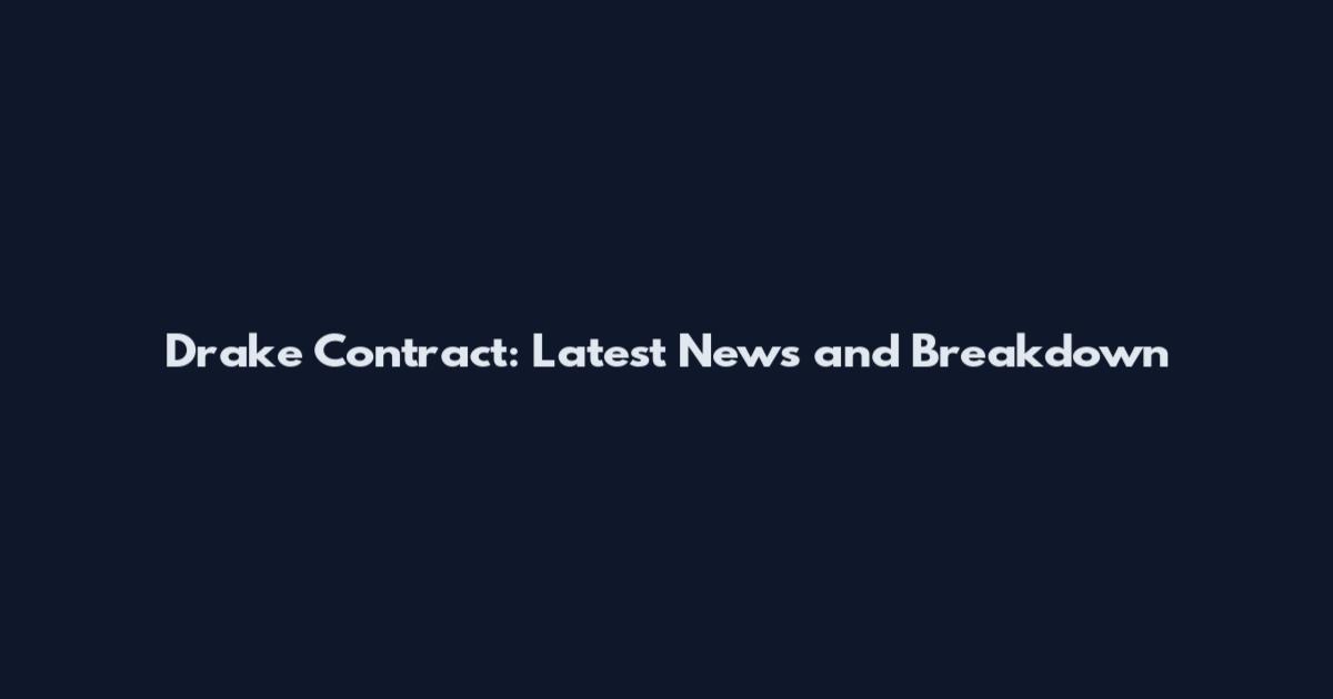 Drake Contract: Latest News and Breakdown