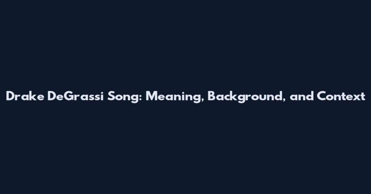 Drake DeGrassi Song: Meaning, Background, and Context