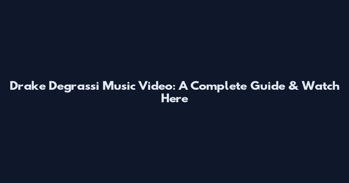 Drake Degrassi Music Video: A Complete Guide & Watch Here