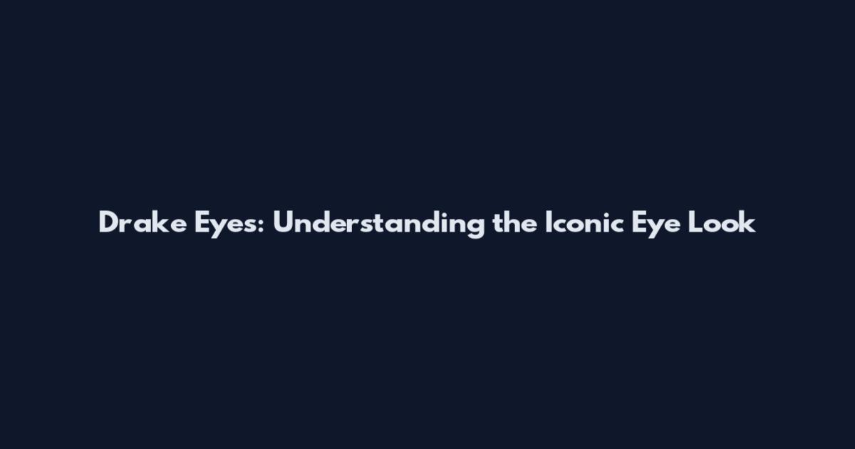 Drake Eyes: Understanding the Iconic Eye Look