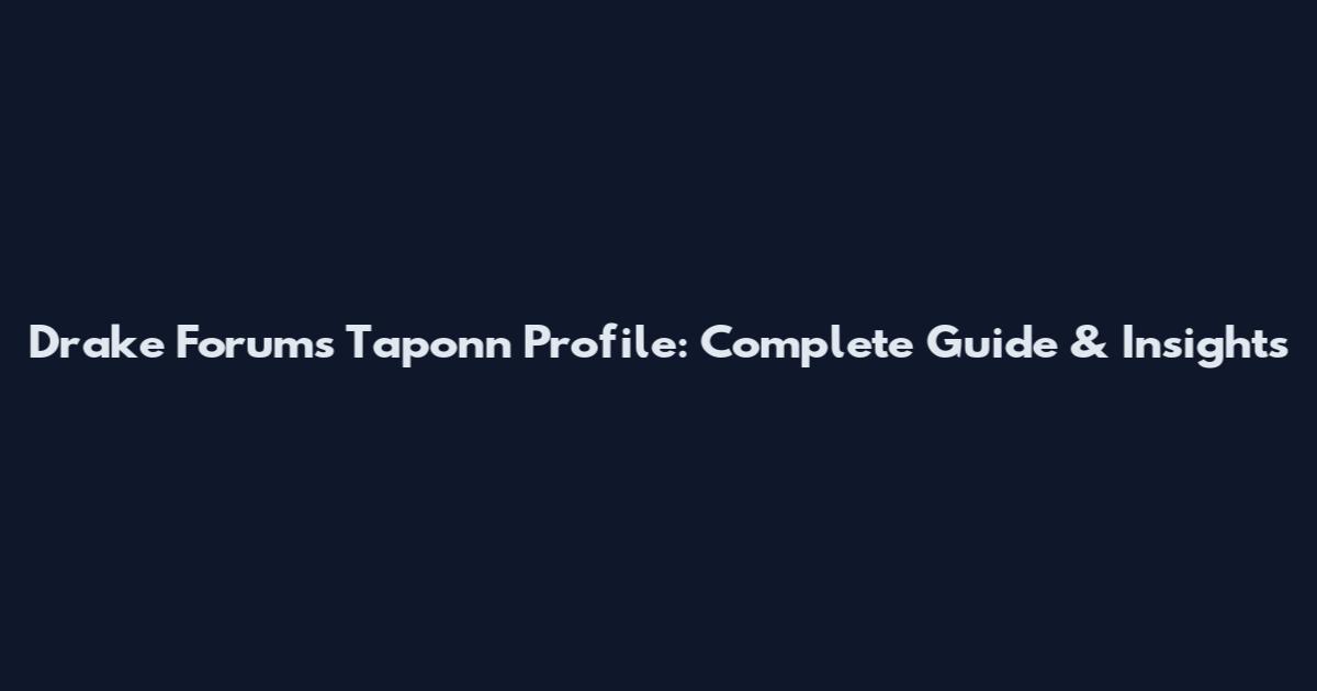 Drake Forums Taponn Profile: Complete Guide & Insights