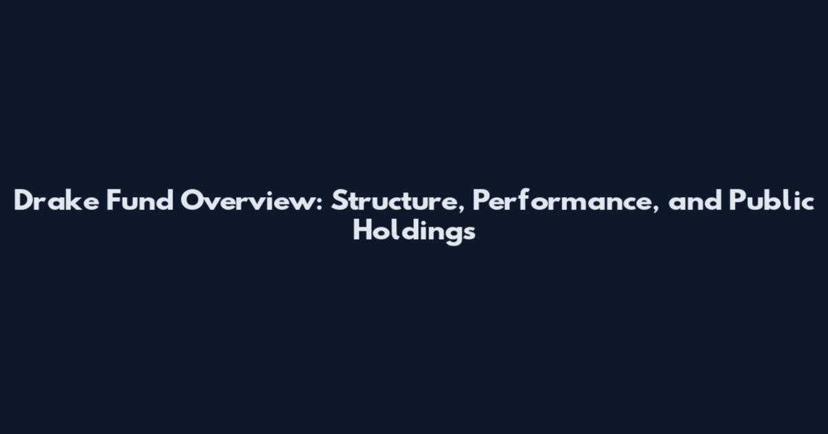 Drake Fund Overview: Structure, Performance, and Public Holdings