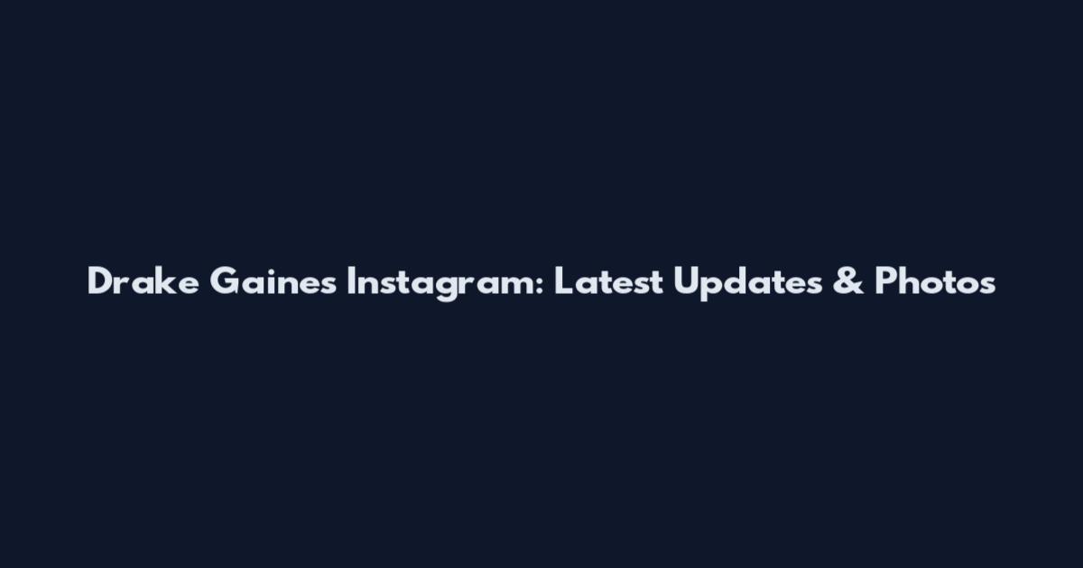 Drake Gaines Instagram: Latest Updates & Photos