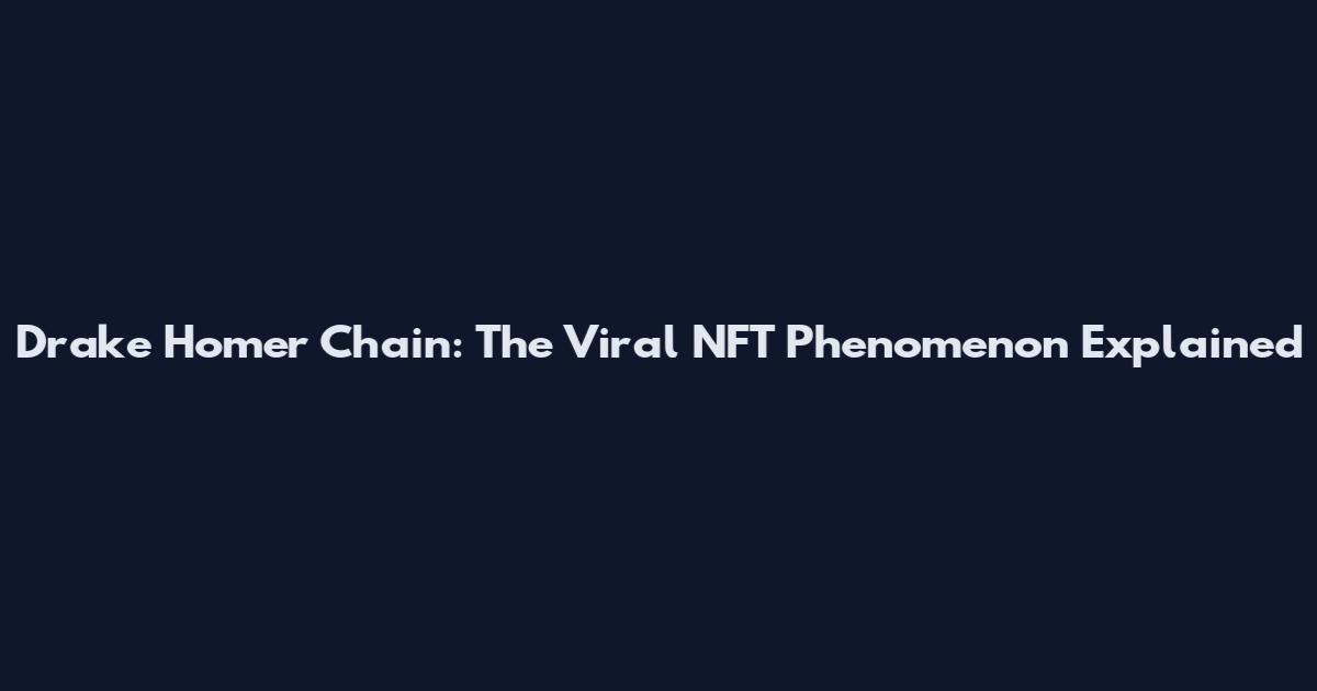 Drake Homer Chain: The Viral NFT Phenomenon Explained