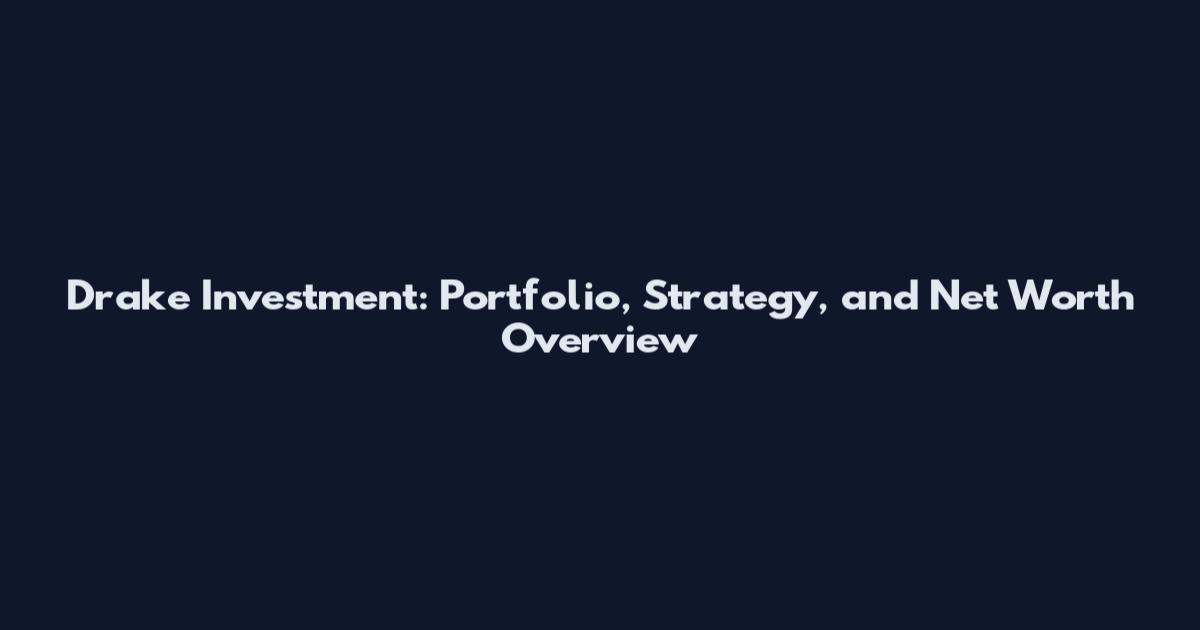 Drake Investment: Portfolio, Strategy, and Net Worth Overview