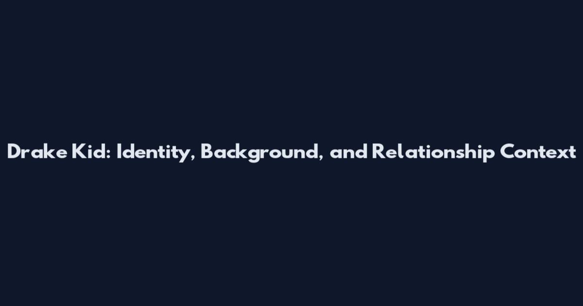 Drake Kid: Identity, Background, and Relationship Context