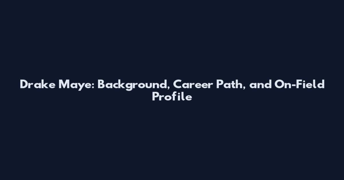 Drake Maye: Background, Career Path, and On-Field Profile