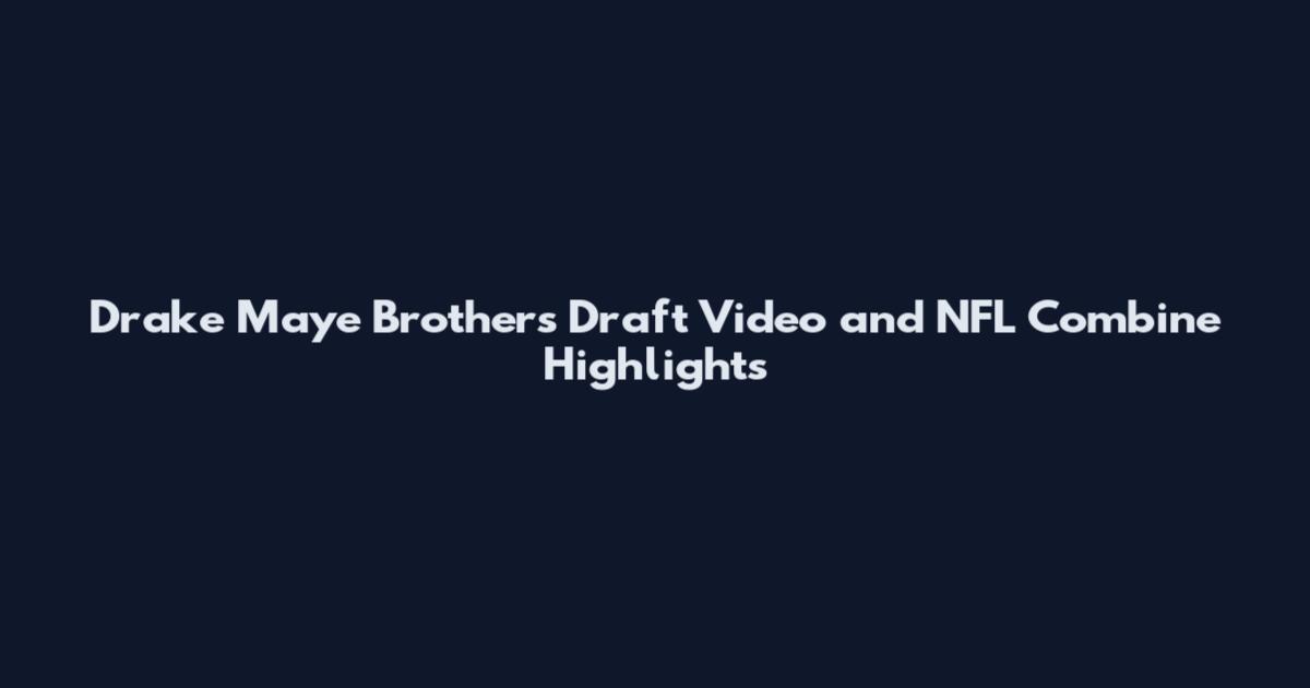 Drake Maye Brothers Draft Video and NFL Combine Highlights