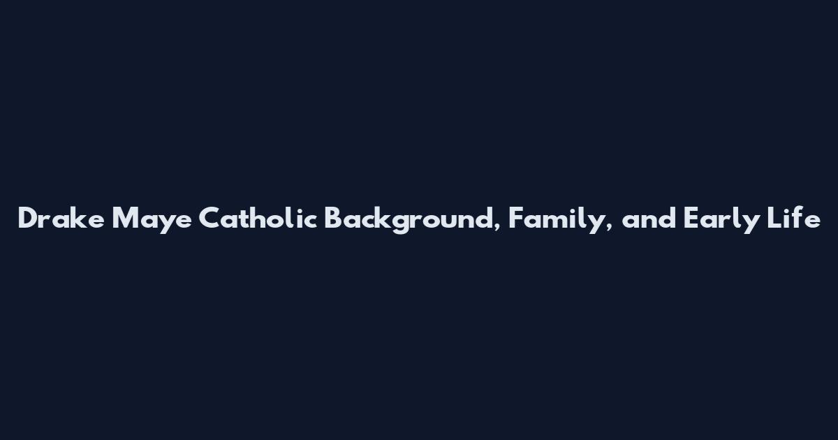 Drake Maye Catholic Background, Family, and Early Life