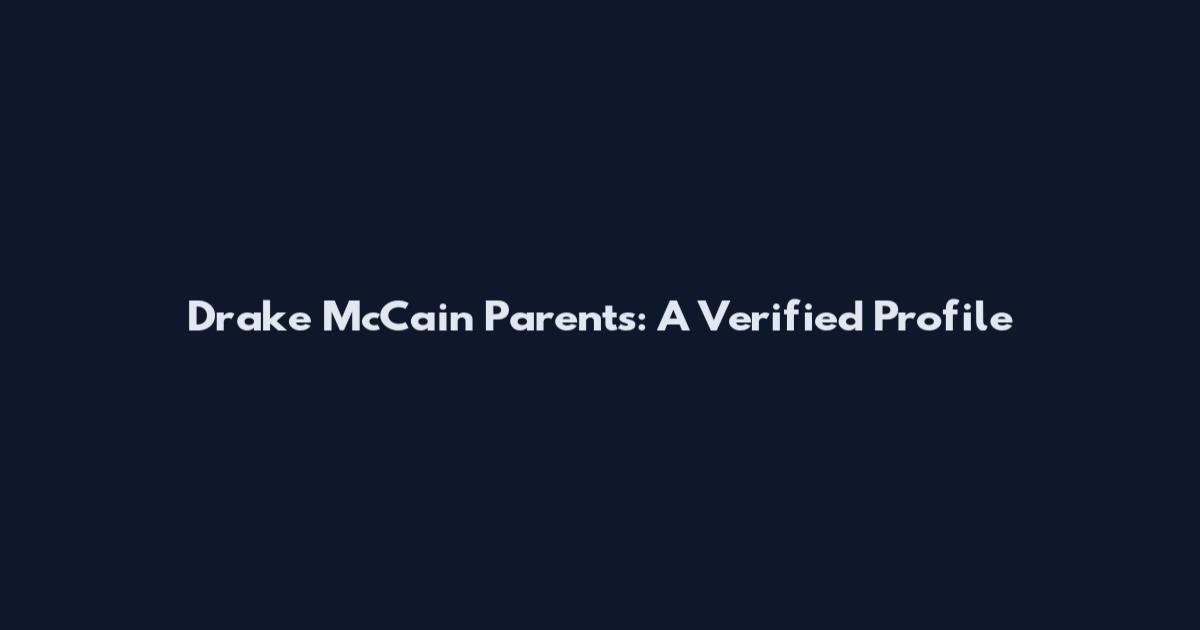 Drake McCain Parents: A Verified Profile